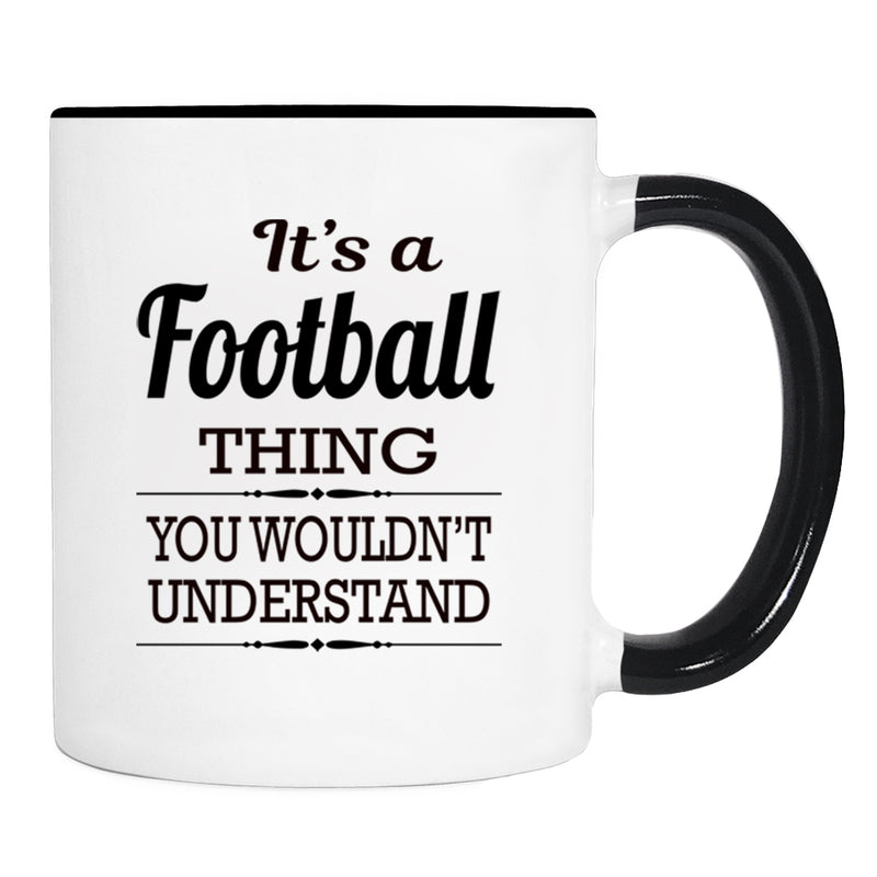 It's A Football Thing You Wouldn't Understand - Mug -Football Gift - Football Mug - familyteeprints