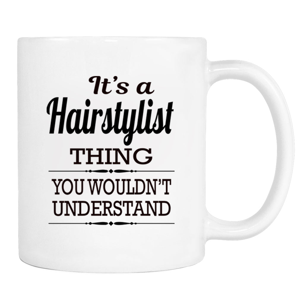 It's A Hairstylist Thing You Wouldn't Understand - Mug - Hairstylist Gift - Hairstylist Mug - familyteeprints