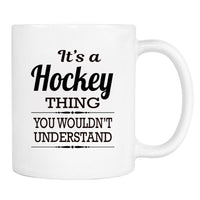 It's A Hockey Thing You Wouldn't Understand - Mug - Hockey Gift - Hockey Mug - familyteeprints