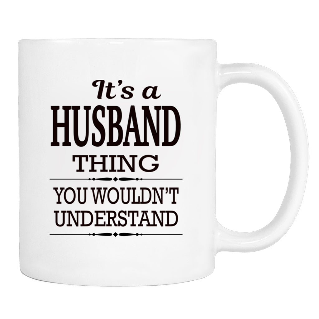 It's A Husband Thing You Wouldn't Understand - Mug - Husband Gift - Husband Mug - familyteeprints