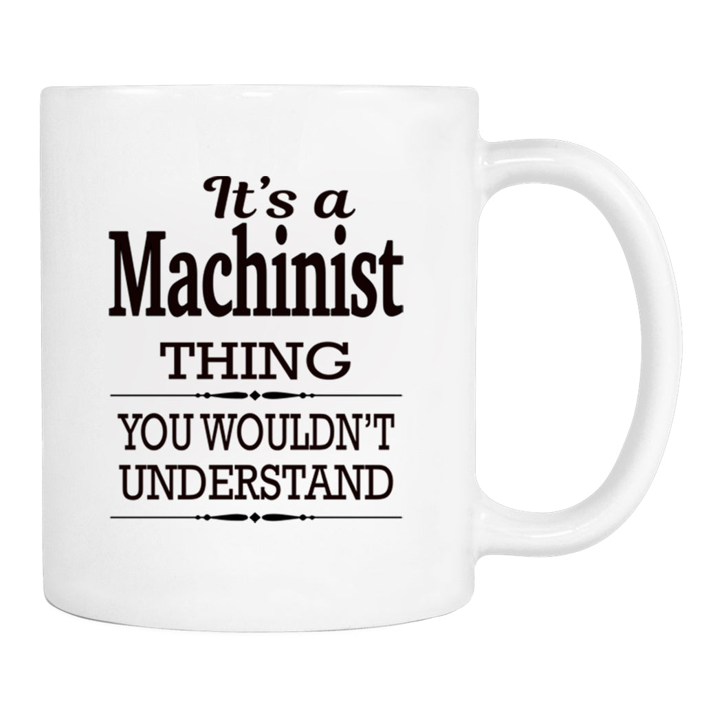 It's A Machinist Thing You Wouldn't Understand - Mug - Machinist Gift - Machinist Mug - familyteeprints