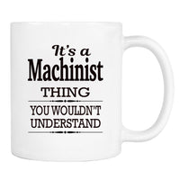 It's A Machinist Thing You Wouldn't Understand - Mug - Machinist Gift - Machinist Mug - familyteeprints