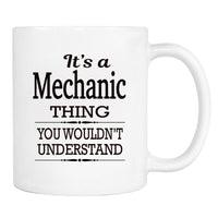 It's A Mechanic Thing You Wouldn't Understand - Mug - Mechanic Gift - Mechanic Mug - familyteeprints