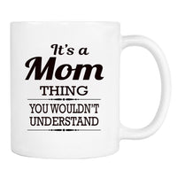 It's A Mom Thing You Wouldn't Understand - Mug - Mom Gift - Mom Mug - familyteeprints
