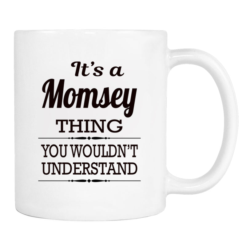 It's A Momsey Thing You Wouldn't Understand - Mug - Momsey Gift - Momsey Mug - familyteeprints