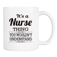 It's A Nurse Thing You Wouldn't Understand - Mug - Nurse Gift - Nurse Mug - familyteeprints