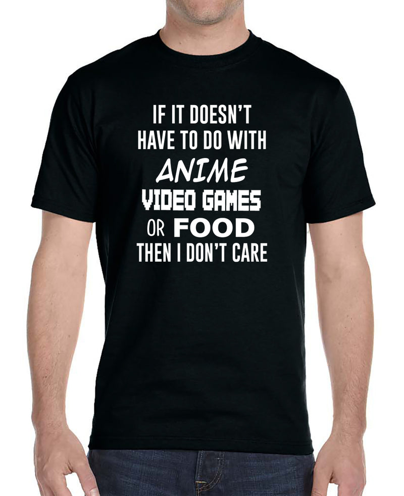 If It Doesn't Have To Do With Anime Video Games OR Food... - Unisex T-Shirt - Anime Shirt - Gamer Shirt - familyteeprints
