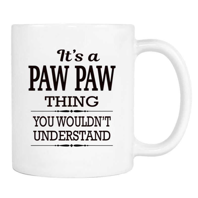 It's A Paw Paw Thing You Wouldn't Understand - Mug - Paw Paw Gift - Paw Paw Mug