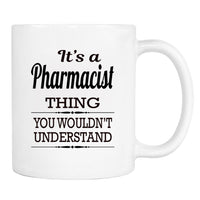 It's A Pharmacist Thing You Wouldn't Understand - Mug - Pharmacist Gift - Pharmacist Mug - familyteeprints