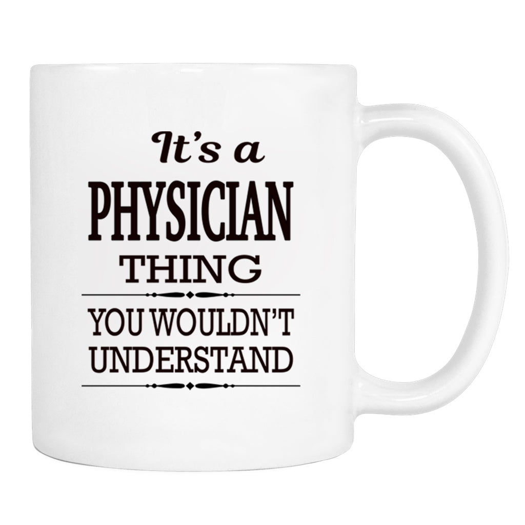 It's A Physician Thing You Wouldn't Understand - Mug - Physician Gift - Physician Mug