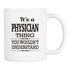 It's A Physician Thing You Wouldn't Understand - Mug - Physician Gift - Physician Mug - familyteeprints