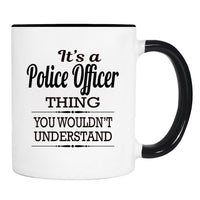 It's A Police Officer Thing You Wouldn't Understand - Mug - Police Officer Gift - Police Officer Mug - familyteeprints