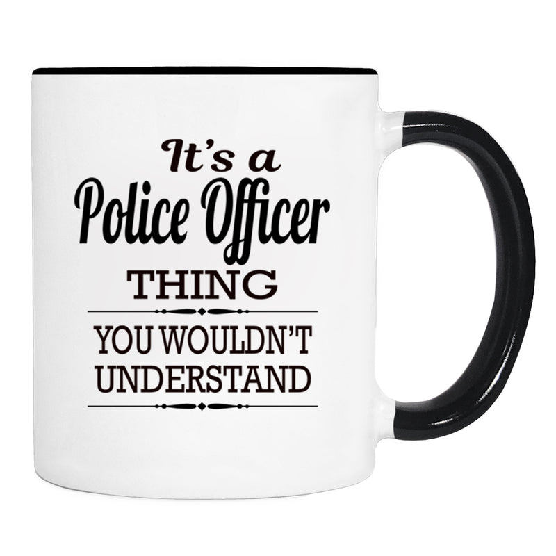 It's A Police Officer Thing You Wouldn't Understand - Mug - Police Officer Gift - Police Officer Mug - familyteeprints