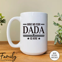Have No Fear Is Dada Is Here  - Coffee Mug - Gifts For Dada - Dada Mug