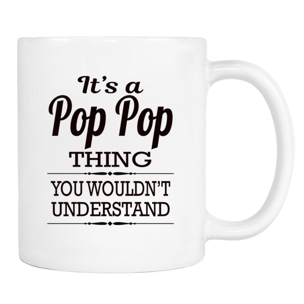 It's A Pop Pop Thing You Wouldn't Understand - Mug - Pop Pop Gift - Pop Pop Mug - familyteeprints
