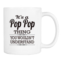 It's A Pop Pop Thing You Wouldn't Understand - Mug - Pop Pop Gift - Pop Pop Mug - familyteeprints