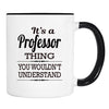 It's A Professor Thing You Wouldn't Understand - Mug - Professor Gift - Professor Mug - familyteeprints