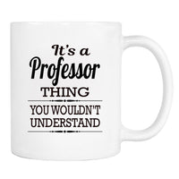 It's A Professor Thing You Wouldn't Understand - Mug - Professor Gift - Professor Mug - familyteeprints