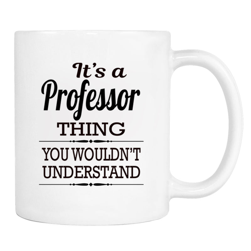 It's A Professor Thing You Wouldn't Understand - Mug - Professor Gift - Professor Mug - familyteeprints