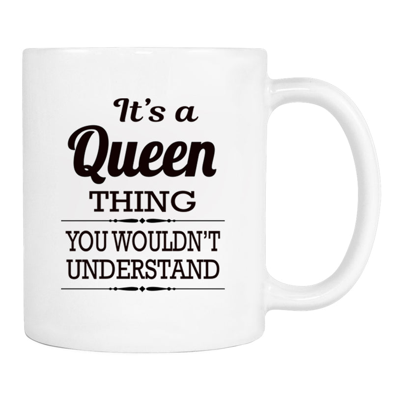 It's A Queen Thing You Wouldn't Understand - Mug - Queen Gift - Queen Mug - familyteeprints