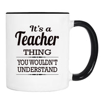 It's A Teacher Thing You Wouldn't Understand - Mug - Teacher Gift - Teacher Mug - familyteeprints