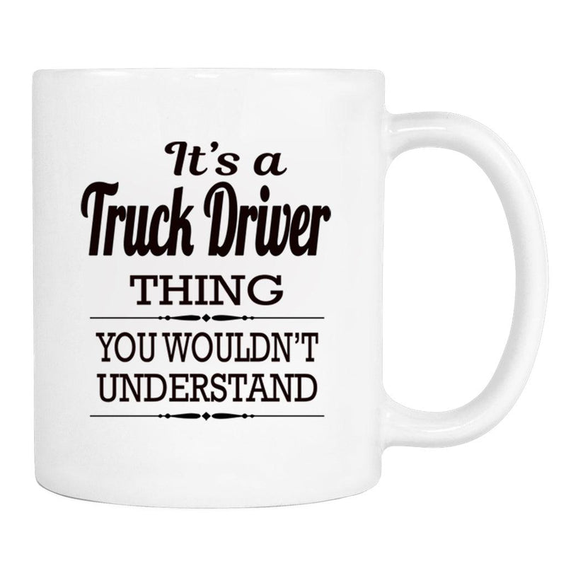It's A Truck Driver Thing You Wouldn't Understand - Mug - Truck Driver Gift - familyteeprints