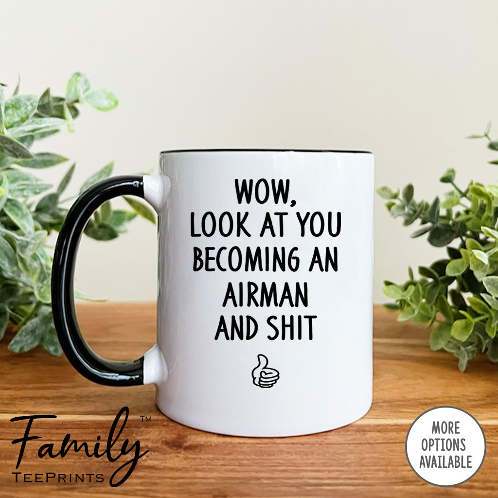 Wow Look At You Becoming An Airman And Shit - Coffee Mug - Gifts For Airman To Be - Future Airman Mug - familyteeprints