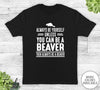 Always Be Yourself Unless You Can Be A Beaver - Unisex T-shirt - Beaver Shirt - Beaver Gift - familyteeprints