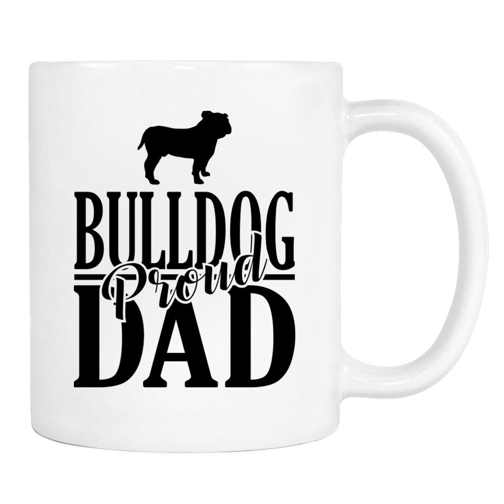 Proud Bulldog Dad - Mug - Bulldog Dad Gift - Bulldog Mug - Dog Dad Gift - familyteeprints