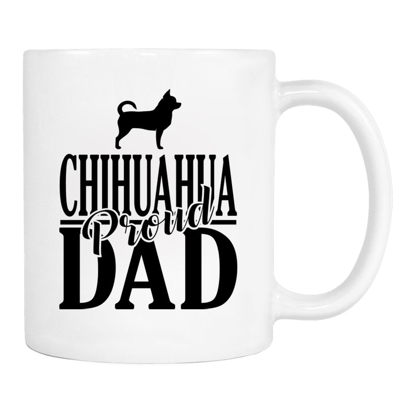 Proud Chihuahua Dad - Mug - Chihuahua Dad Gift - Chihuahua Mug - Dog Dad Gift - familyteeprints