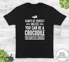Always Be Yourself Unless You Can Be A Crocodile - Unisex T-shirt - Crocodile Shirt - Crocodile Gift - familyteeprints
