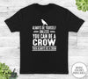 Always Be Yourself Unless You Can Be A Crow - Unisex T-shirt - Crow Shirt - Crow Gift - familyteeprints