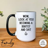 Wow Look At You Becoming A Dentist And Shit - Coffee Mug - Gifts For Dentist To Be - Future Dentist Mug - familyteeprints