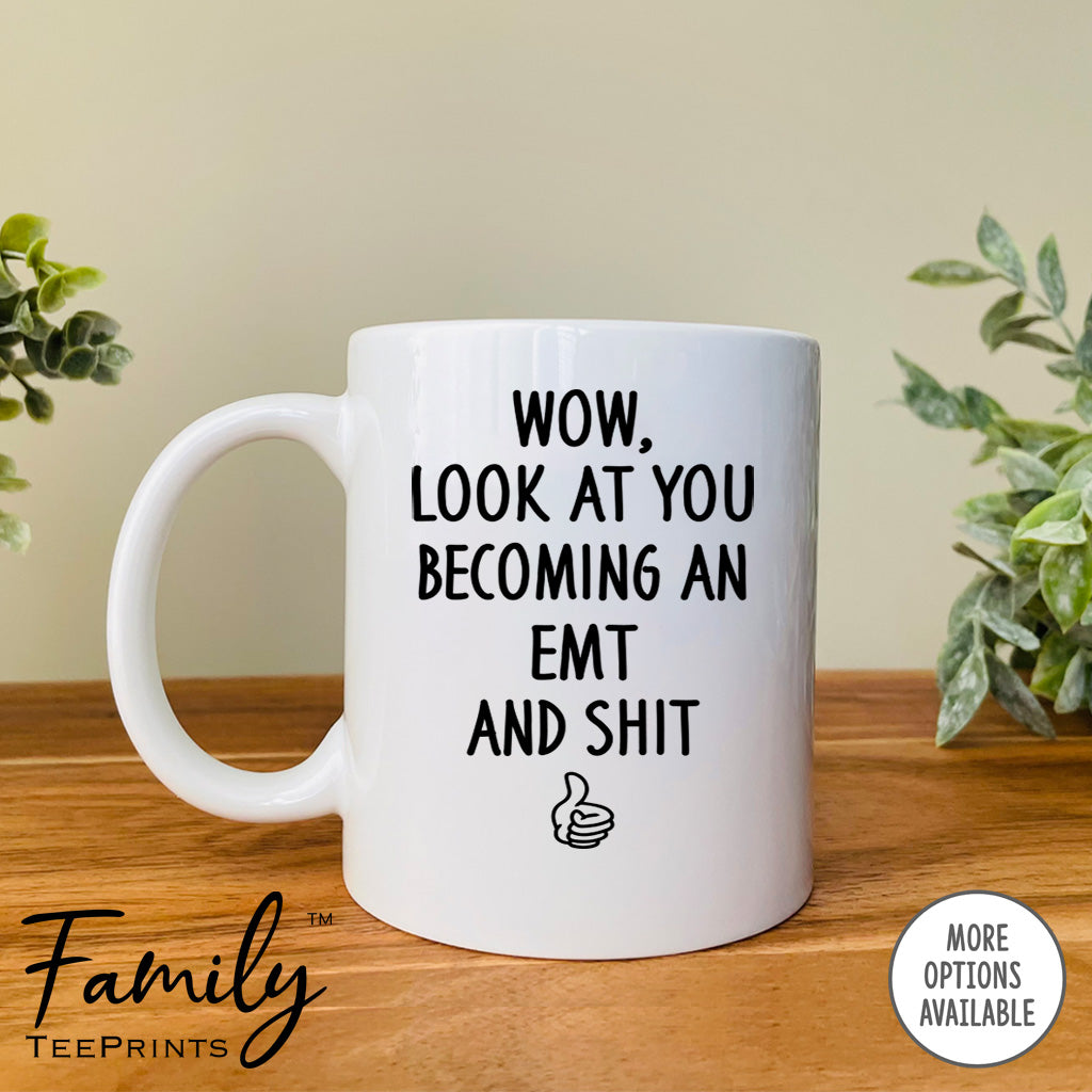 Wow Look At You Becoming An EMT And Shit - Coffee Mug - Gifts For EMT To Be - Future EMT Mug - familyteeprints