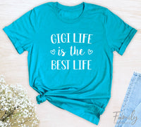 Gigi Life Is The Best Life - Unisex T-shirt - Gigi Shirt - Gigi Gifts - familyteeprints