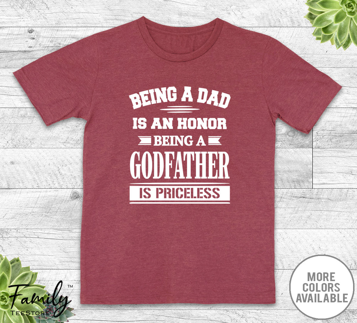 Being A Dad Is An Honor Being A Godfather Is Priceless - Unisex T-shirt - Godfather Shirt - Godfather Gift - familyteeprints