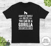 Always Be Yourself Unless You Can Be A Gorilla - Unisex T-shirt - Gorilla Shirt - Gorilla Gift - familyteeprints