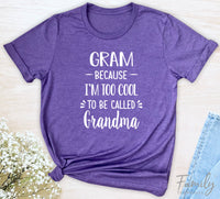 Gram Because I'm Too Cool ... - Unisex T-shirt - Gram Shirt - Gift For Gram