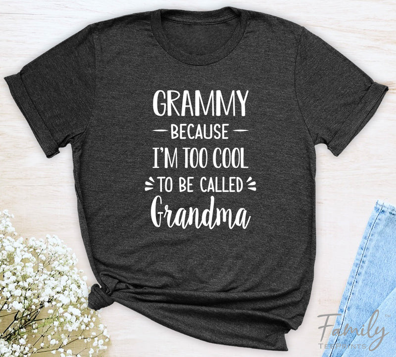 Grammy Because I'm Too Cool ... - Unisex T-shirt - Grammy Shirt - Gift For Grammy - familyteeprints