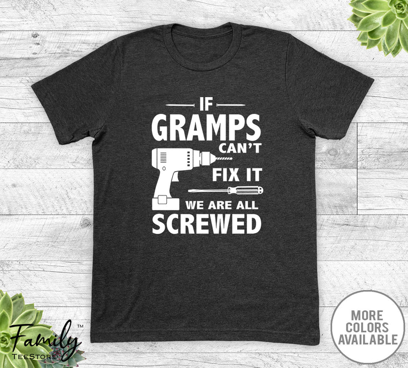 If Gramps Can't Fix It We Are All Screwed - Unisex T-shirt - Gramps Shirt - Gramps Gift - familyteeprints