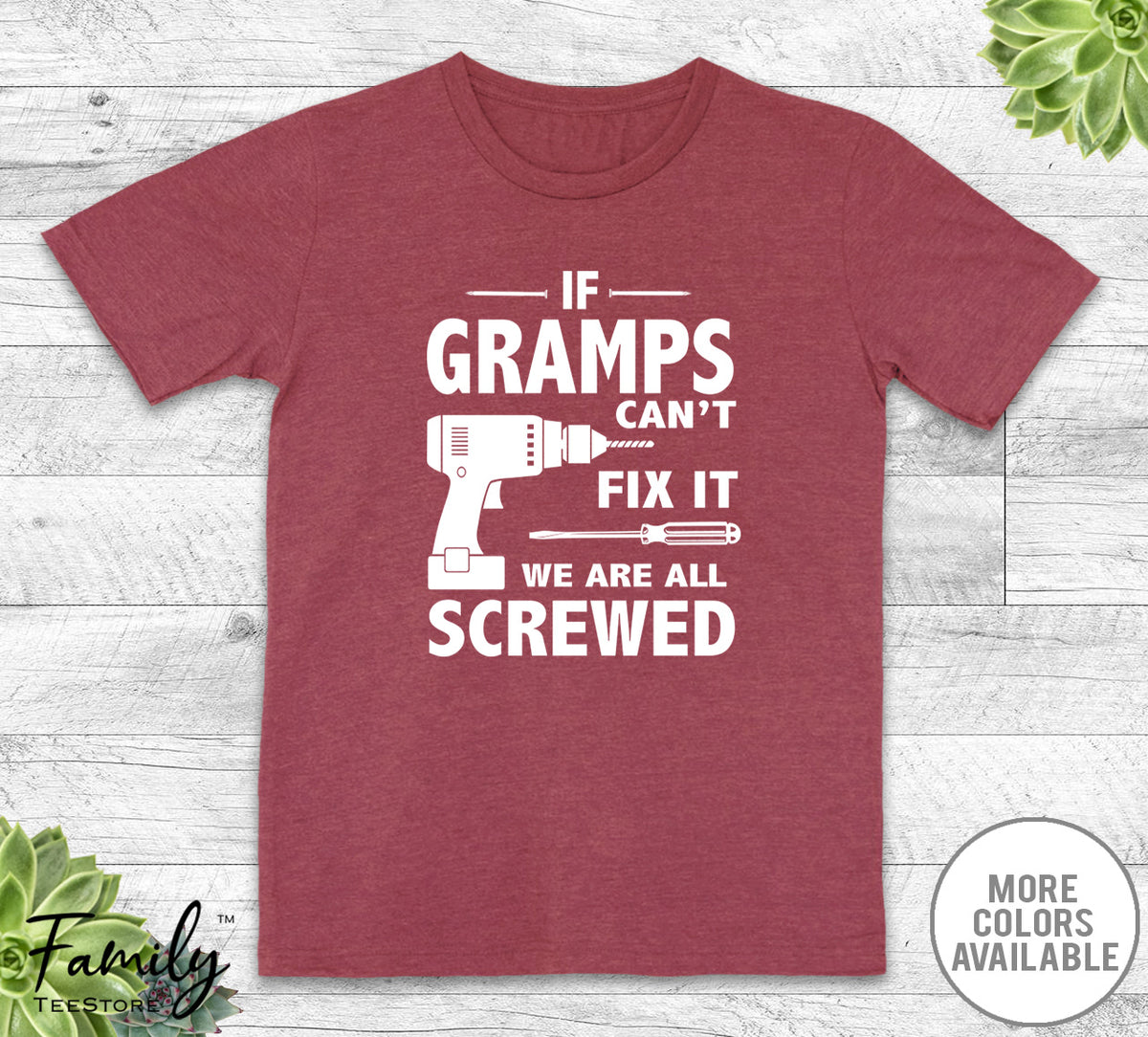 If Gramps Can't Fix It We Are All Screwed - Unisex T-shirt - Gramps Shirt - Gramps Gift - familyteeprints