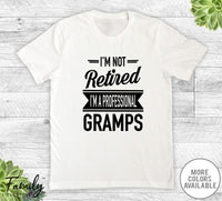 I'm Not Retired I'm A Professional Gramps - Unisex T-shirt - Gramps Shirt - Gramps Gift - familyteeprints