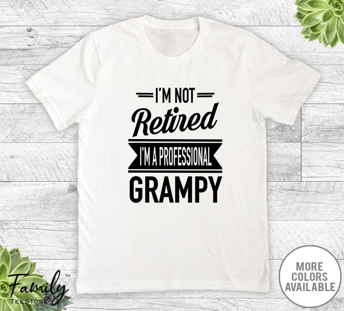 I'm Not Retired I'm A Professional Grampy - Unisex T-shirt - Grampy Shirt - Grampy Gift