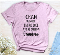 Gran Because I'm Too Cool ... - Unisex T-shirt - Gran Shirt - Gift For Gran - familyteeprints