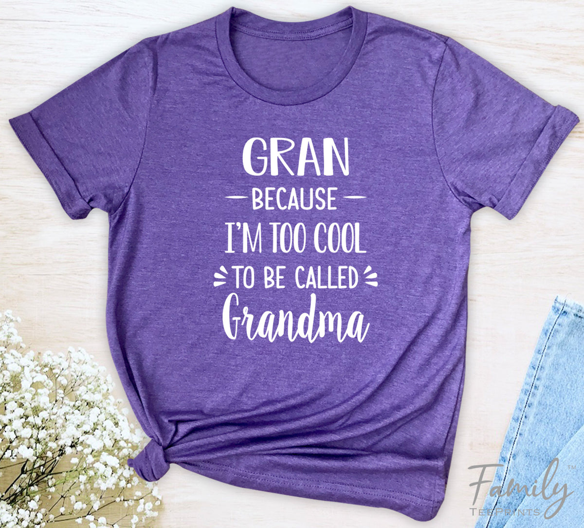 Gran Because I'm Too Cool ... - Unisex T-shirt - Gran Shirt - Gift For Gran - familyteeprints