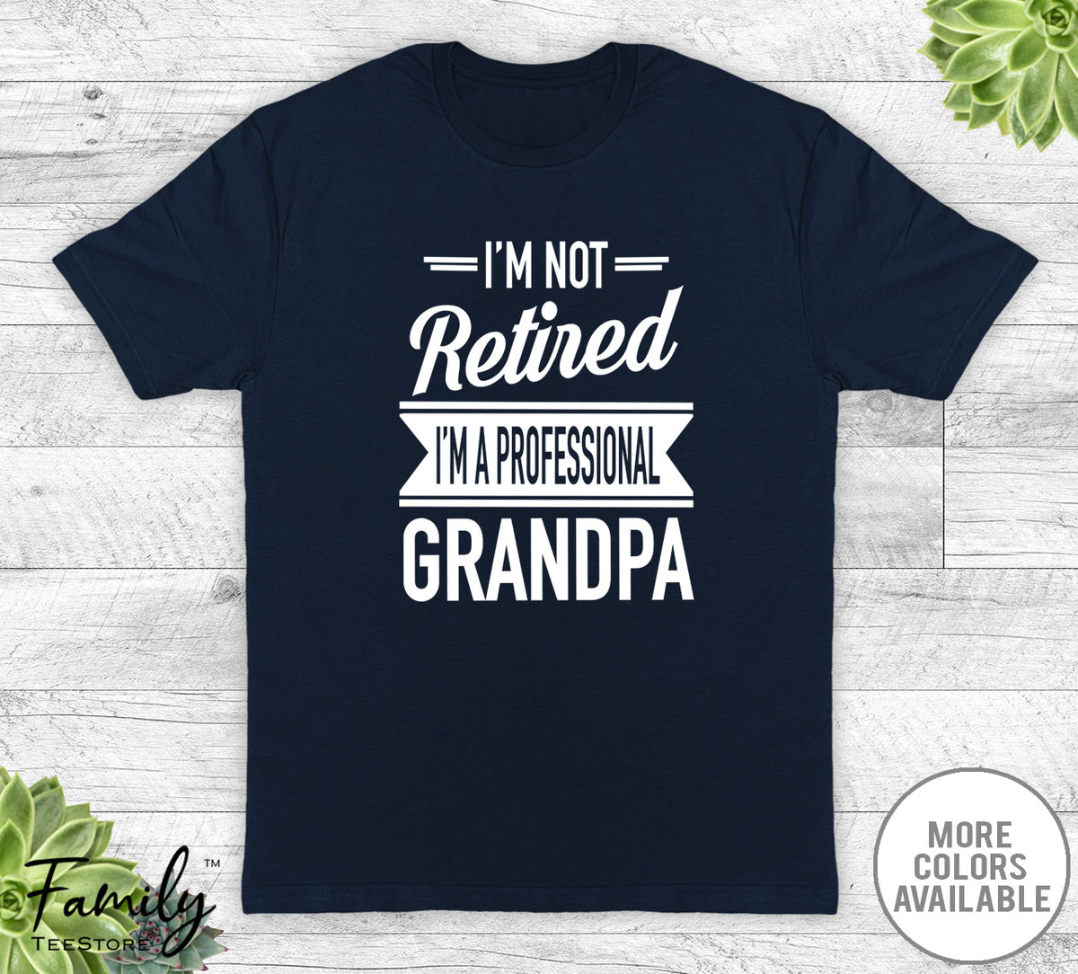 I'm Not Retired I'm A Professional Grandpa - Unisex T-shirt - Grandpa Shirt - Grandpa Gift - familyteeprints
