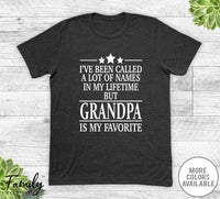I've Been Called A Lot Of Names In My Lifetime But Grandpa - Unisex T-shirt - Grandpa Shirt - Grandpa Gift - familyteeprints
