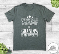 I've Been Called A Lot Of Names In My Lifetime But Grandpa - Unisex T-shirt - Grandpa Shirt - Grandpa Gift - familyteeprints