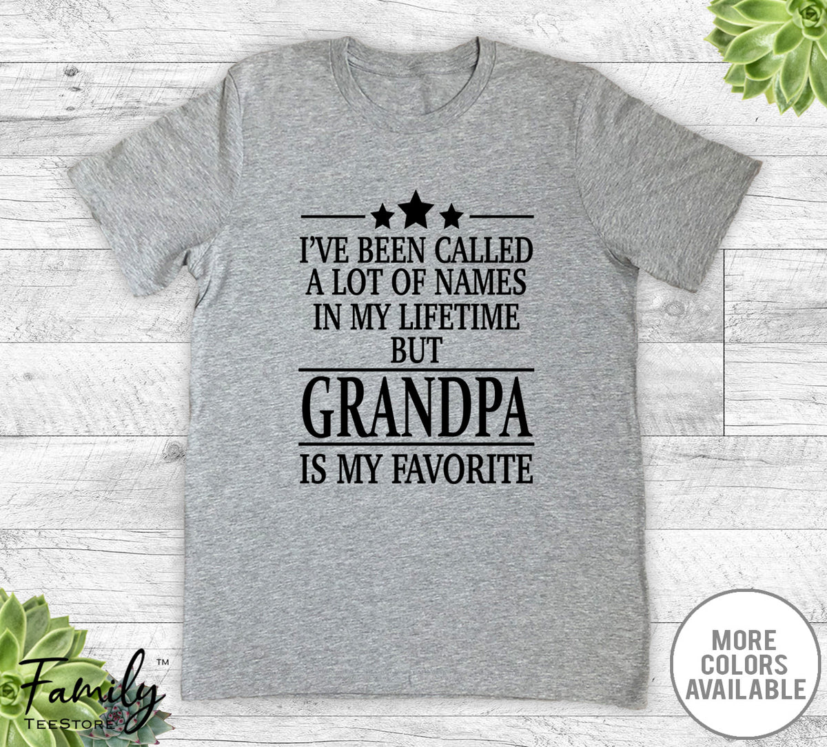 I've Been Called A Lot Of Names In My Lifetime But Grandpa - Unisex T-shirt - Grandpa Shirt - Grandpa Gift - familyteeprints