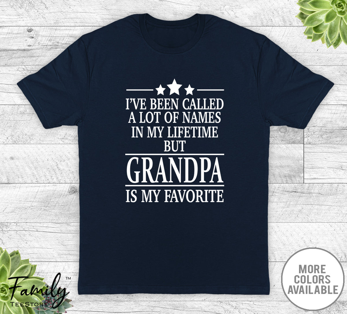 I've Been Called A Lot Of Names In My Lifetime But Grandpa - Unisex T-shirt - Grandpa Shirt - Grandpa Gift - familyteeprints